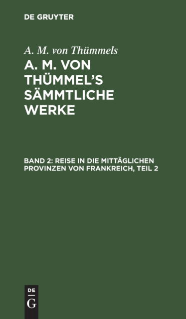 Cover for A. M. von Thmmels · Reise in Die Mittglichen Provinzen Von Frankreich, Teil 2 (N/A) (1901)