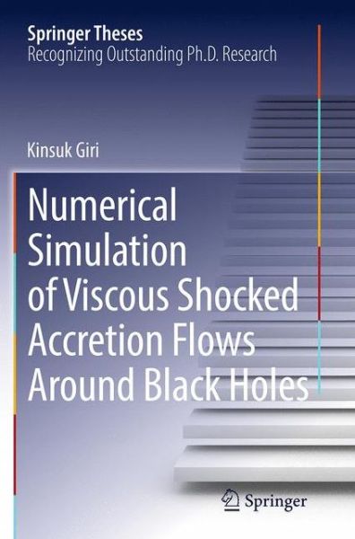 Cover for Kinsuk Giri · Numerical Simulation of Viscous Shocked Accretion Flows Around Black Holes - Springer Theses (Paperback Book) [Softcover reprint of the original 1st ed. 2015 edition] (2016)