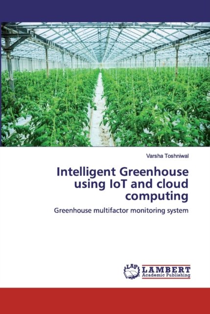Cover for Varsha Toshniwal · Intelligent Greenhouse using IoT and cloud computing (Paperback Bog) (2019)