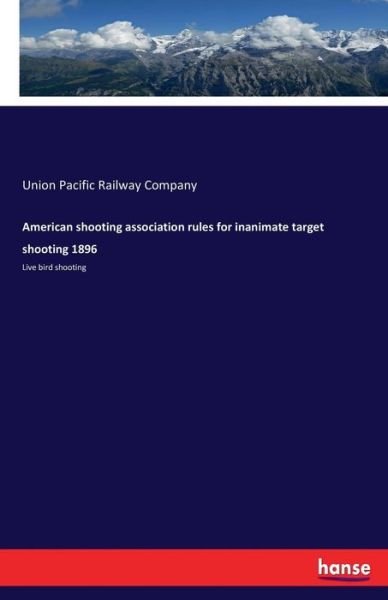 Cover for Union Pacific Railway Company · American shooting association rules for inanimate target shooting 1896 (Paperback Bog) (2017)