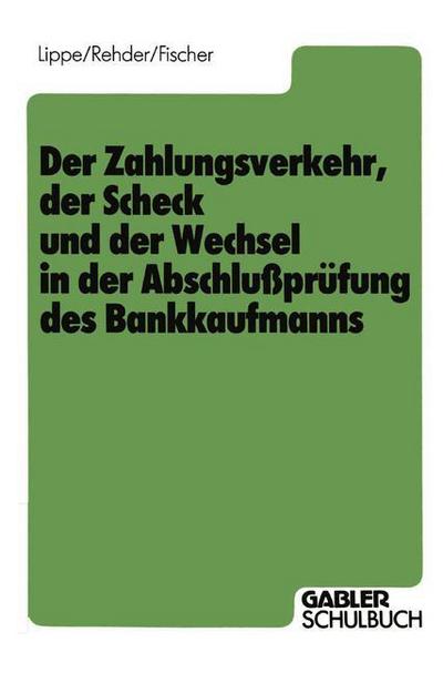 Cover for Gerhard Lippe · Der Zahlungsverkehr, Der Scheck Und Der Wechsel in Der Abschlussprufung Des Bankkaufmanns (Taschenbuch) [1984 edition] (1984)