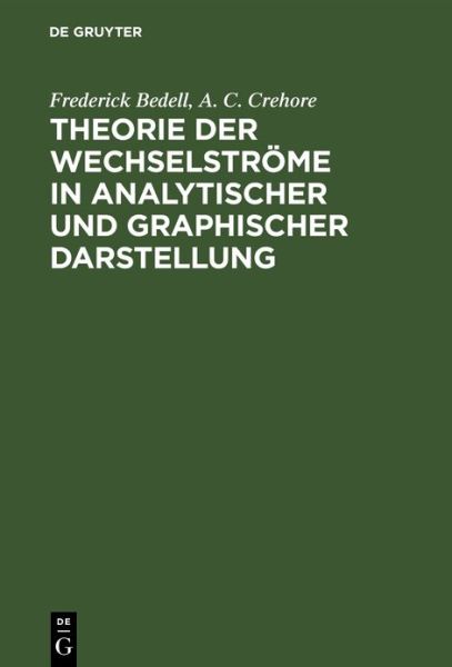 Cover for Frederick Bedell · Theorie Der Wechselstroeme in Analytischer Und Graphischer Darstellung (Hardcover Book) [Reprint 2019 edition] (1901)