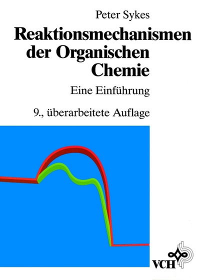 Reaktionsmechanismen der Organischen Chemie: Eine Einfuhrung - Sykes, Peter (University of Cambridge, Great Britain) - Kirjat - Wiley-VCH Verlag GmbH - 9783527268726 - keskiviikko 23. marraskuuta 1988