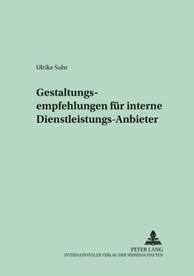 Cover for Ulrike Suhr · Gestaltungsempfehlungen Fuer Interne Dienstleistungs-Anbieter - Schriften Zur Unternehmensplanung (Paperback Book) [German edition] (2002)