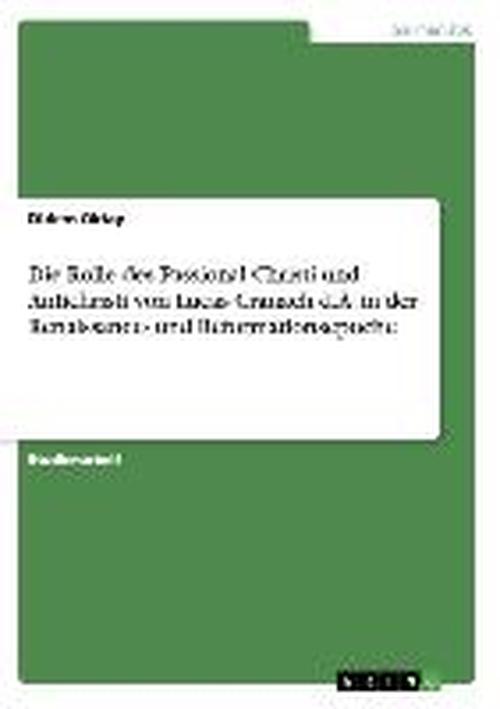 Cover for Didem Oktay · Die Rolle des Passional Christi und Antichristi von Lucas Cranach d.AE. in der Renaissance- und Reformationsepoche (Paperback Book) [German edition] (2007)