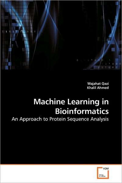 Cover for Khalil Ahmed · Machine Learning in Bioinformatics: an Approach to Protein Sequence Analysis (Paperback Book) (2010)