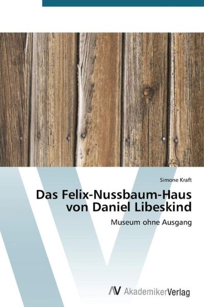 Cover for Simone Kraft · Das Felix-nussbaum-haus Von Daniel Libeskind: Museum Ohne Ausgang (Paperback Book) [German edition] (2012)