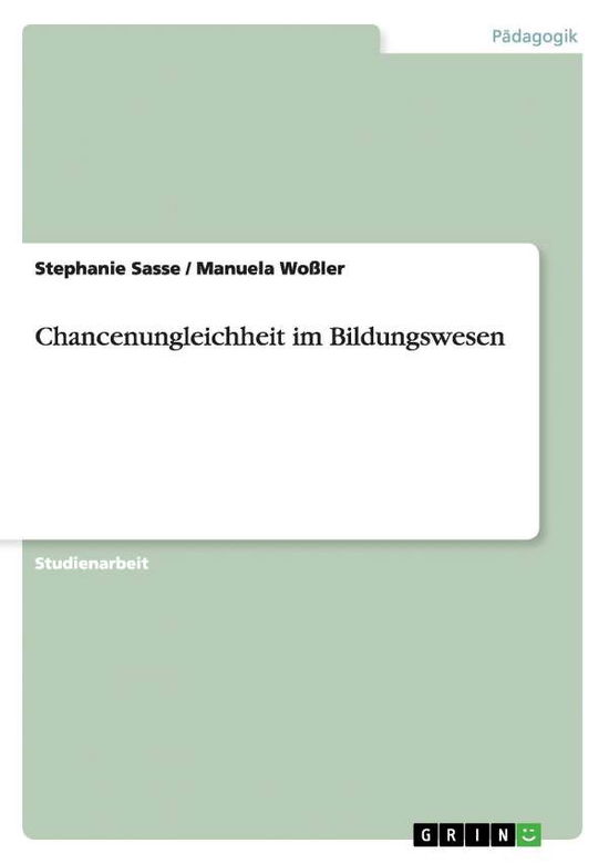 Chancenungleichheit im Bildungswe - Sasse - Books - Grin Verlag Gmbh - 9783640309726 - April 27, 2009