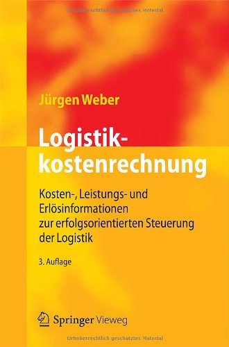 Cover for Jurgen Weber · Logistikkostenrechnung: Kosten-, Leistungs- Und Erloesinformationen Zur Erfolgsorientierten Steuerung Der Logistik (Paperback Book) [3rd 3. Aufl. 2012 edition] (2012)