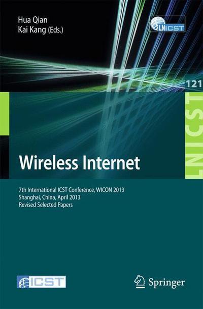 Wireless Internet: 7th International Icst Conference, Wicon 2013, Shanghai, China, April 11-12, 2013, Revised Selected Papers - Lecture Notes of the Institute for Computer Sciences, Social-informatics and Telecommunications Engineering - Hua Qian - Boeken - Springer-Verlag Berlin and Heidelberg Gm - 9783642417726 - 17 oktober 2013