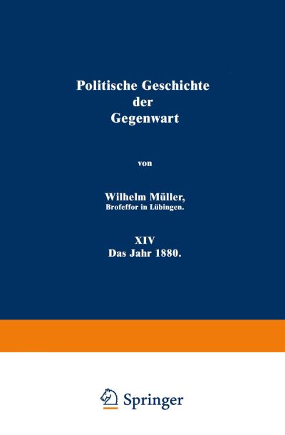 Cover for Wilhelm Muller · Politische Geschichte Der Gegenwart: XIV Das Jahr 1880 (Paperback Book) [Softcover Reprint of the Original 1st 1881 edition] (1901)