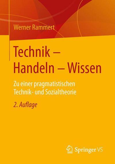 Cover for Werner Rammert · Technik - Handeln - Wissen: Zu Einer Pragmatistischen Technik- Und Sozialtheorie (Paperback Book) [2nd 2., Aktualisierte Aufl. 2016 edition] (2016)