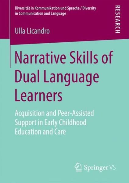 Cover for Ulla Licandro · Narrative Skills of Dual Language Learners: Acquisition and Peer-Assisted Support in Early Childhood Education and Care - Diversitat in Kommunikation und Sprache / Diversity in Communication and Language (Pocketbok) [1st ed. 2016 edition] (2016)