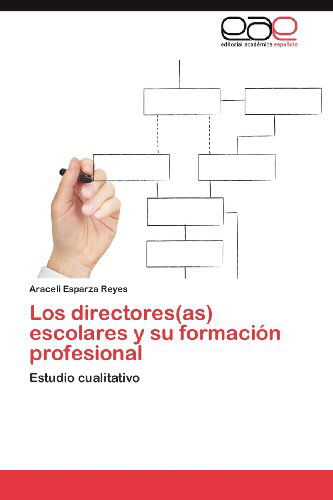 Cover for Araceli Esparza  Reyes · Los Directores (As) Escolares Y Su Formación Profesional: Estudio Cualitativo (Paperback Bog) [Spanish edition] (2012)