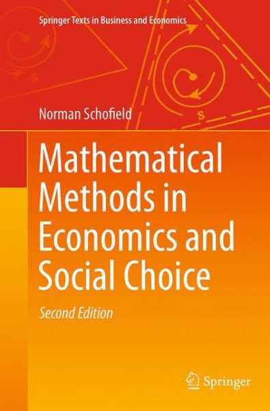 Cover for Norman Schofield · Mathematical Methods in Economics and Social Choice - Springer Texts in Business and Economics (Paperback Book) [Softcover reprint of the original 2nd ed. 2014 edition] (2016)