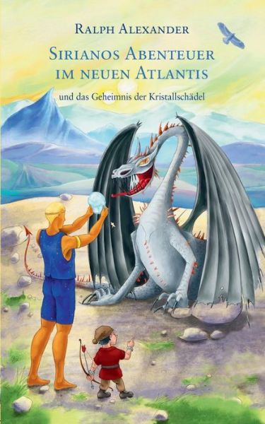 Cover for Ralph Alexander · Sirianos Abenteuer im neuen Atlantis und das Geheimnis der Kristallschadel (Paperback Book) [German edition] (2014)