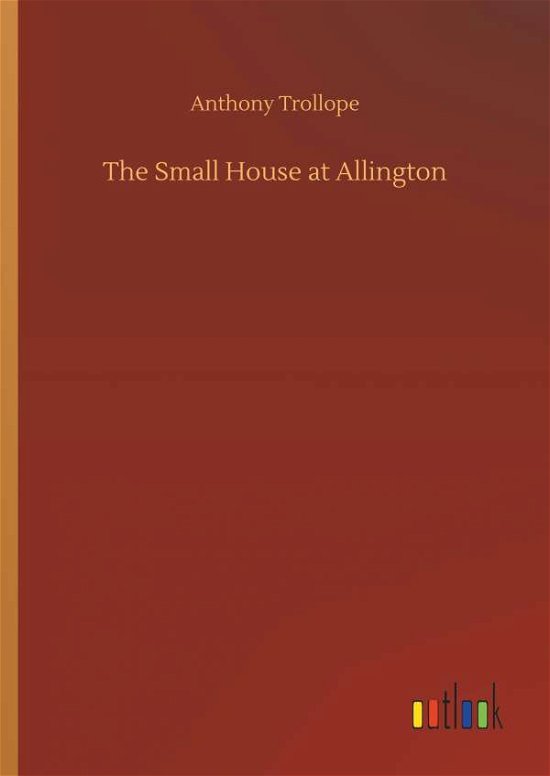 Cover for Anthony Trollope · The Small House at Allington (Hardcover Book) (2018)