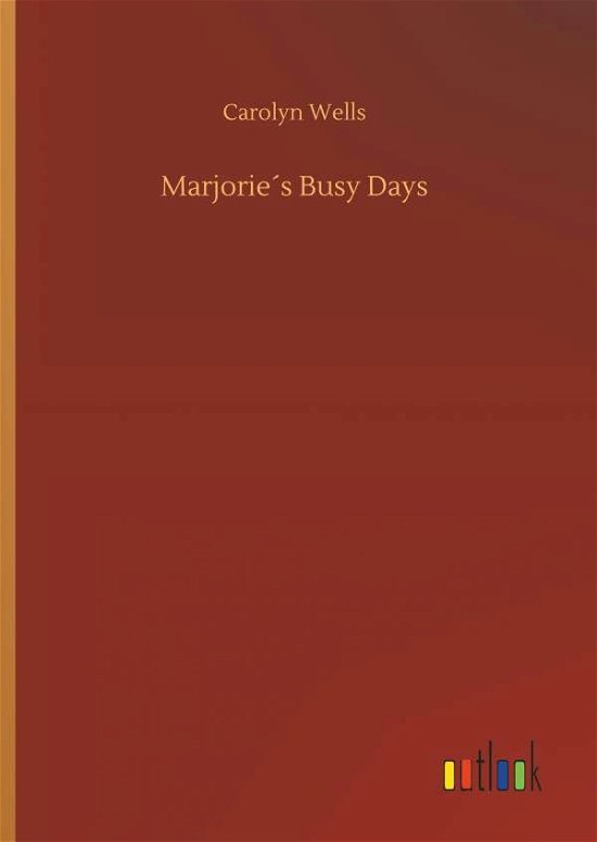 Cover for Carolyn Wells · MarjorieÃ¯Â¿Â½s Busy Days (Hardcover Book) (2018)