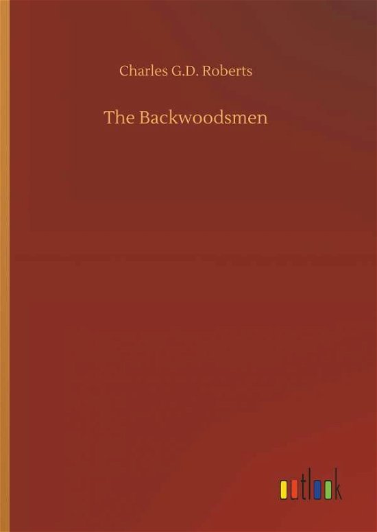 Cover for Roberts · The Backwoodsmen (Book) (2018)