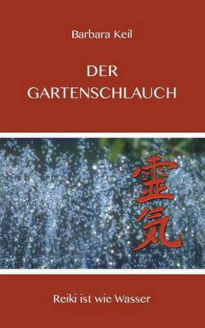 Cover for Barbara Keil · Der Gartenschlauch (Paperback Book) (2015)