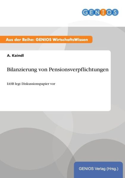 Cover for A Kaindl · Bilanzierung von Pensionsverpflichtungen: IASB legt Diskussionspapier vor (Paperback Book) (2015)