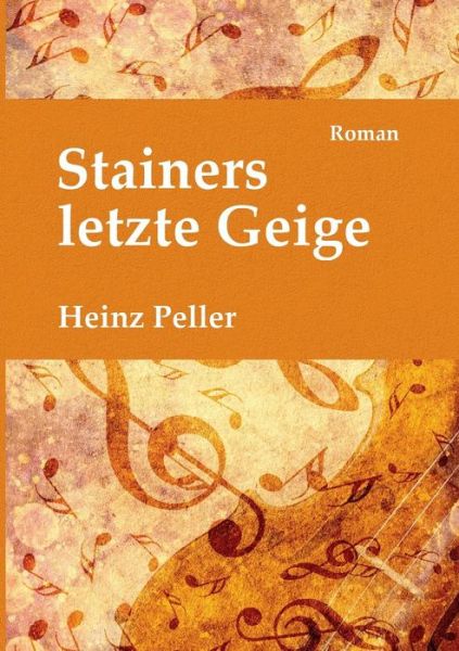 Cover for Heinz Peller · Stainers Letzte Geige (Paperback Book) [German edition] (2014)