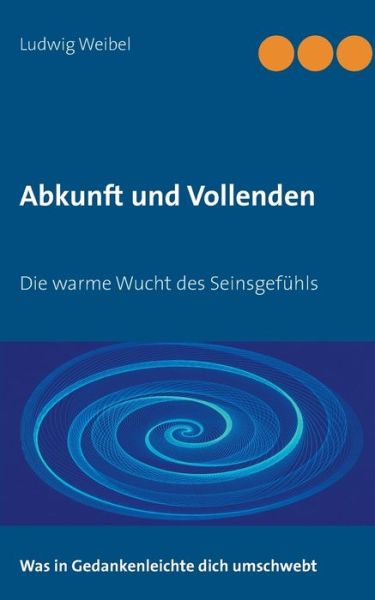 Cover for Weibel · Abkunft und Vollenden (Buch) (2016)