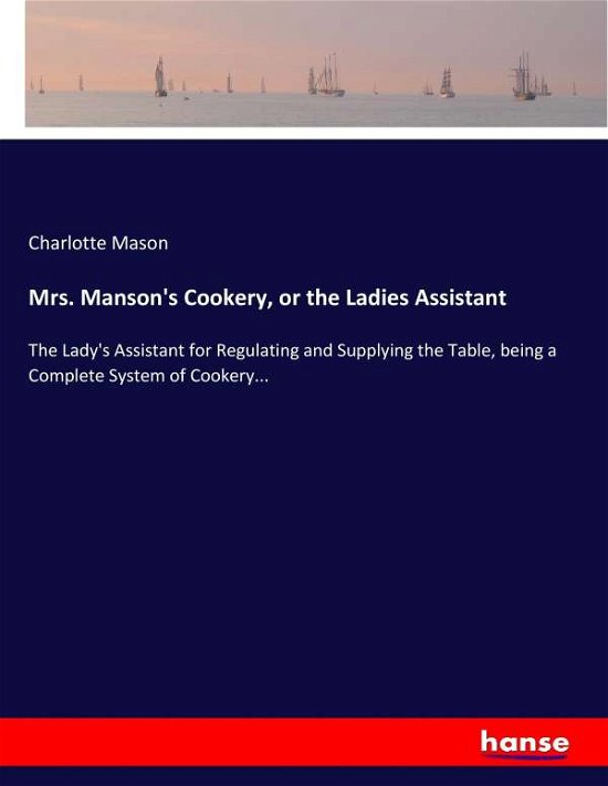 Mrs. Manson's Cookery, or the Lad - Mason - Livros -  - 9783744797726 - 29 de abril de 2017