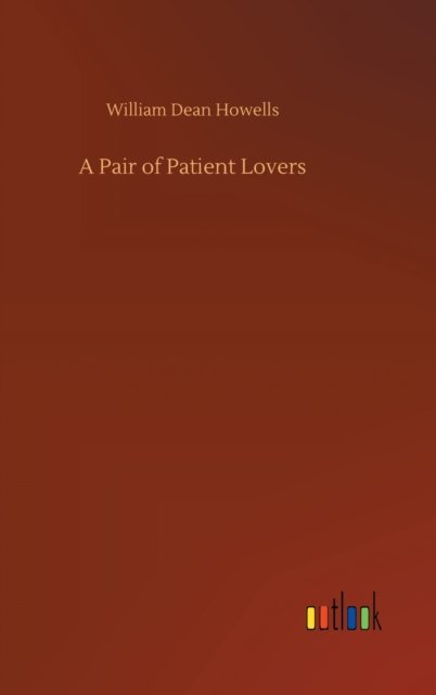 Cover for William Dean Howells · A Pair of Patient Lovers (Innbunden bok) (2020)
