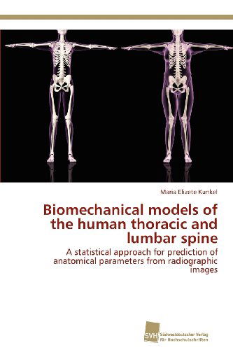 Cover for Maria Elizete Kunkel · Biomechanical Models of the Human Thoracic and Lumbar Spine: a Statistical Approach for Prediction of Anatomical Parameters from Radiographic Images (Paperback Book) (2012)