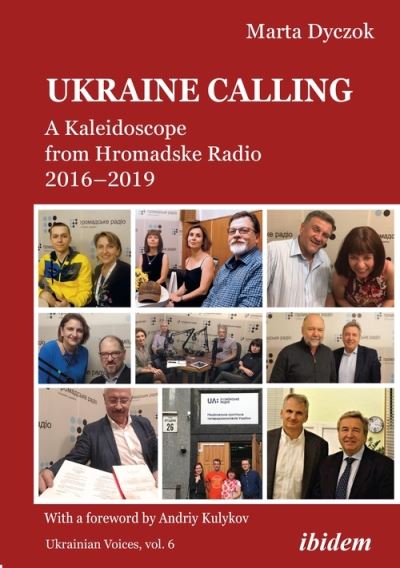 Cover for Marta Dyczok · Ukraine Calling: A Kaleidoscope from Hromadske Radio 2016–2019 - Ukrainian Voices (Paperback Book) [New edition] (2021)