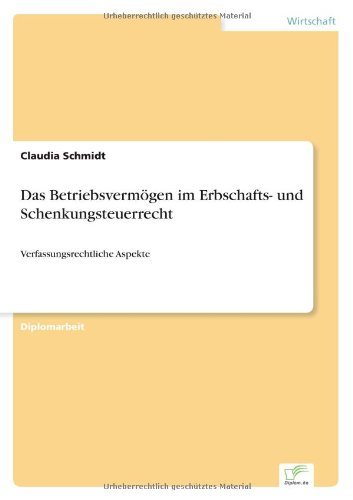 Cover for Claudia Schmidt · Das Betriebsvermoegen im Erbschafts- und Schenkungsteuerrecht: Verfassungsrechtliche Aspekte (Paperback Bog) [German edition] (2006)