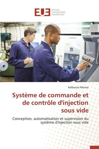 Cover for Marwa Kalboussi · Systeme De Commande et De Controle D'injection Sous Vide (Paperback Book) (2018)