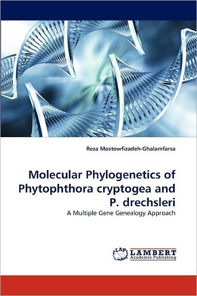 Cover for Reza Mostowfizadeh-ghalamfarsa · Molecular Phylogenetics of Phytophthora Cryptogea and P. Drechsleri: a Multiple Gene Genealogy Approach (Pocketbok) (2011)