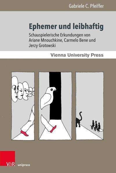 Cover for Gabriele Pfeiffer · Ephemer und leibhaftig: Schauspielerische Erkundungen von Ariane Mnouchkine, Carmelo Bene und Jerzy Grotowski (Paperback Bog) (2021)
