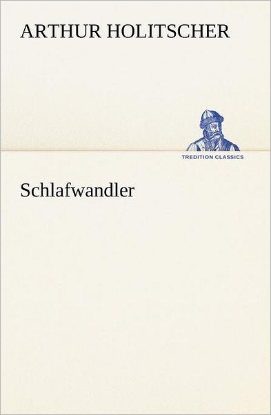 Cover for Arthur Holitscher · Schlafwandler (Tredition Classics) (German Edition) (Pocketbok) [German edition] (2012)