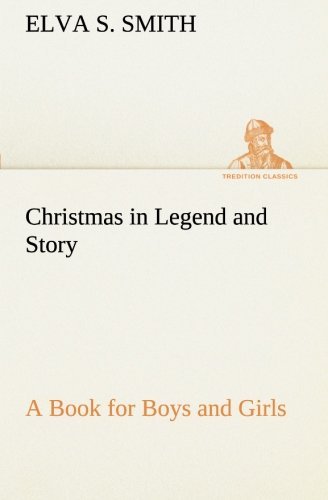 Cover for Elva S. Smith · Christmas in Legend and Story a Book for Boys and Girls (Tredition Classics) (Pocketbok) (2013)