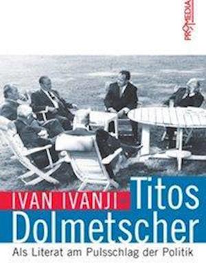 Titos Dolmetscher - Ivan Ivanji - Książki - Promedia Verlagsges. Mbh - 9783853712726 - 1 września 2007