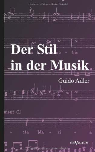 Der Stil in Der Musik: Prinzipien Und Arten Des Musikalischen Stils - Guido Adler - Bøger - SEVERUS Verlag - 9783863472726 - 28. august 2012