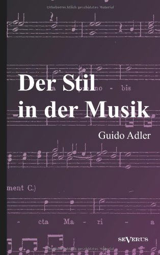 Der Stil in Der Musik: Prinzipien Und Arten Des Musikalischen Stils - Guido Adler - Books - SEVERUS Verlag - 9783863472726 - August 28, 2012