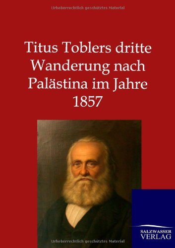 Cover for Ohne Autor · Titus Toblers Dritte Wanderung Nach Palästina Im Jahre 1857 (Paperback Book) [German, 1. Auflage. edition] (2013)