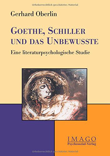 Cover for Gerhard Oberlin · Goethe, Schiller Und Das Unbewusste (Taschenbuch) [German edition] (2007)