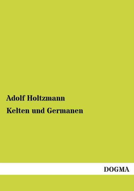 Cover for Adolf Holtzmann · Kelten Und Germanen (Paperback Book) [German edition] (2013)