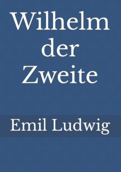 Cover for Emil Ludwig · Wilhelm der Zweite (Taschenbuch) (2022)