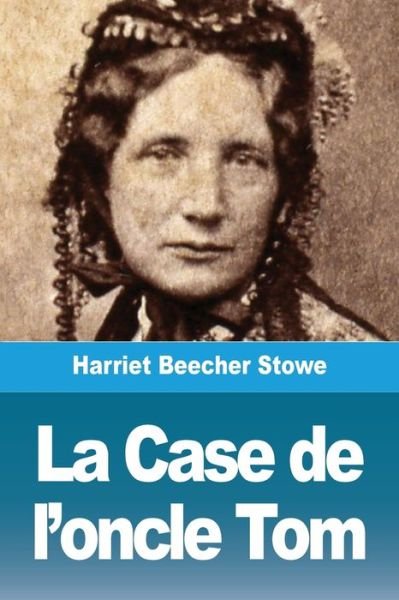 Cover for Harriet Stowe · La Case de l'oncle Tom (Pocketbok) (2020)