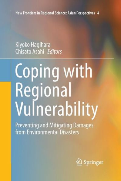 Cover for Coping with Regional Vulnerability: Preventing and Mitigating Damages from Environmental Disasters - New Frontiers in Regional Science: Asian Perspectives (Pocketbok) [Softcover reprint of the original 1st ed. 2016 edition] (2016)