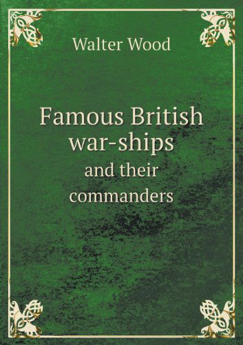 Cover for Walter Wood · Famous British War-ships and Their Commanders (Paperback Book) (2013)