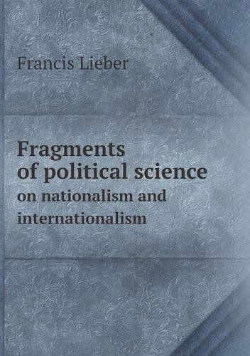 Cover for Francis Lieber · Fragments of Political Science on Nationalism and Internationalism (Paperback Book) (2013)