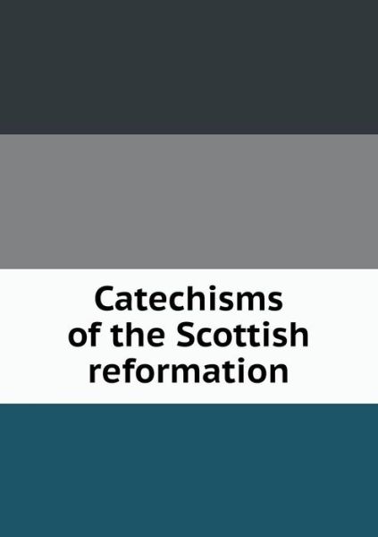 Cover for Horatius Bonar · Catechisms of the Scottish Reformation (Pocketbok) (2014)