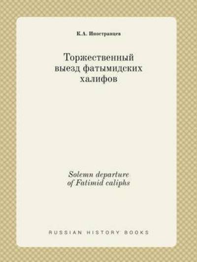 Cover for K a Inostrantsev · Solemn Departure of Fatimid Caliphs (Paperback Bog) (2015)